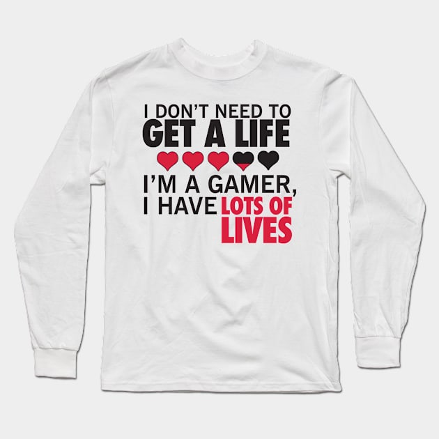 I don't need to get a life. I'm a gamer, I have lots of lives. Long Sleeve T-Shirt by nektarinchen